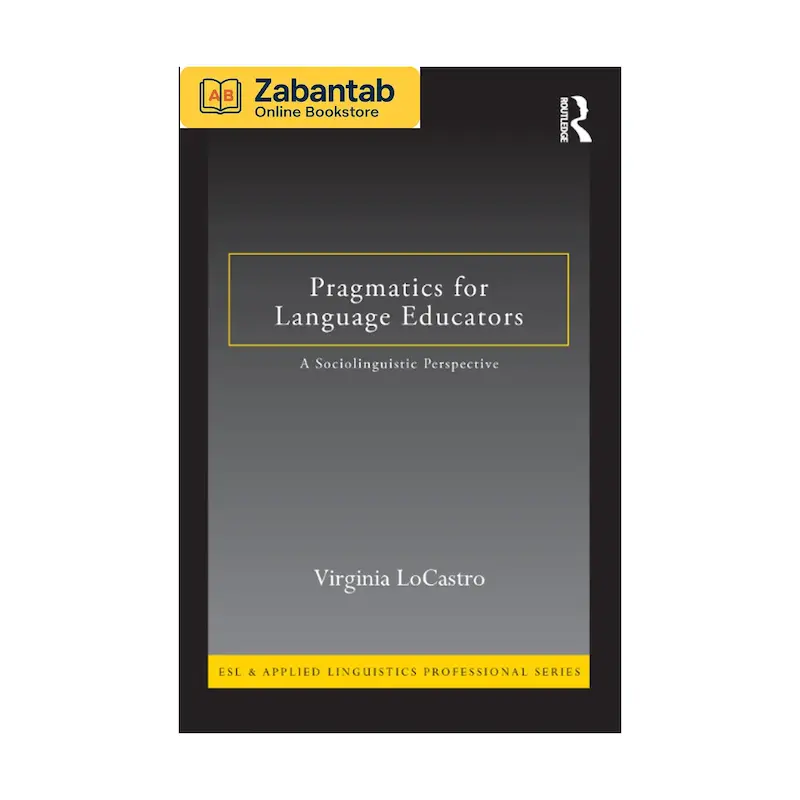 خرید کتاب Pragmatics for Language Educators، منبع آموزشی کاربردشناسی زبان برای معلمان و آموزش‌دهندگان زبان