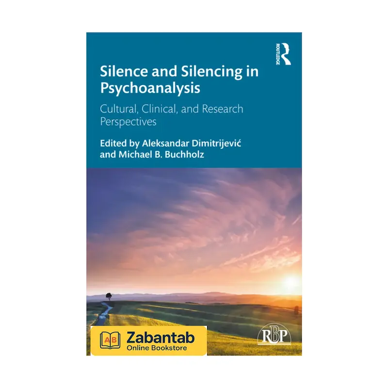 خرید کتاب Silence and Silencing in Psychoanalysis، منبع آموزشی و تحلیلی درباره نقش سکوت در روان‌کاوی و فرایند درمان روان‌تحلیلی