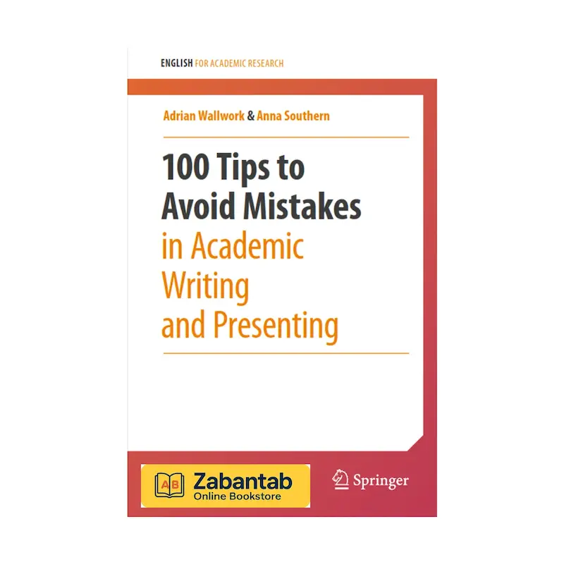 خرید کتاب 100 Tips to Avoid Mistakes in Academic Writing and Presenting، منبع آموزشی کاربردی برای اجتناب از خطاهای رایج در نوشتار و ارائه‌های آکادمیک