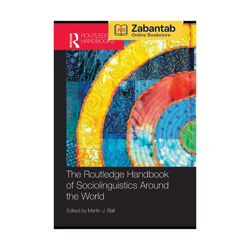 خرید کتاب The Routledge Handbook of Sociolinguistics Around the World، منبع جامع و مرجع بین‌المللی در زمینه جامعه‌زبان‌شناسی و تنوع زبانی در جهان
