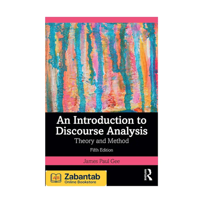 خرید کتاب An Introduction to Discourse Analysis: Theory and Method ویرایش پنجم اثر James Paul Gee، منبع جامع آموزشی نظریه‌ها و روش‌های تحلیل گفتمان