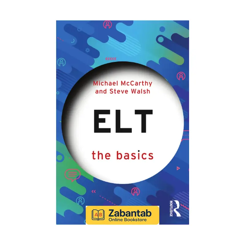 خرید کتاب ELT: The Basics؛ منبعی مقدماتی اما جامع درباره مبانی آموزش زبان انگلیسی، روش‌ های تدریس، نقش معلم و یادگیرنده، و اصول کلیدی در کلاس‌های زبان