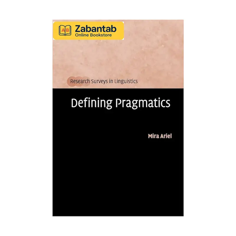 خرید کتاب Defining Pragmatics؛ منبع آموزشی جامع برای آشنایی با مفاهیم، نظریه‌ها و رویکردهای اصلی کاربردشناسی زبان و تحلیل معنا در بافت