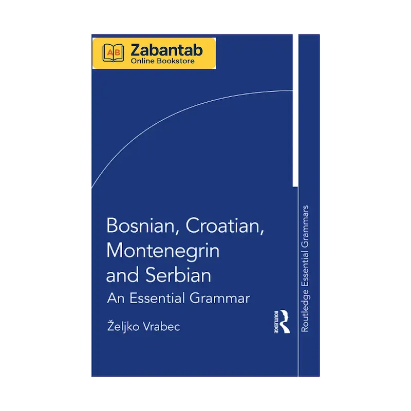 خرید کتاب Bosnian, Croatian, Montenegrin and Serbian: An Essential Grammar؛ منبع جامع آموزش گرامر زبان‌های بوسنیایی، کرواتی، مونته‌نگرویی و صربستانی با تمرکز بر قواعد ضروری و کاربردی
